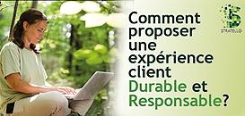 Comment proposer une expérience client durable et responsable ?