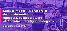 Etude d’impact RPS d’un projet de transformation : engager les collaborateurs et répondre aux obligations légales